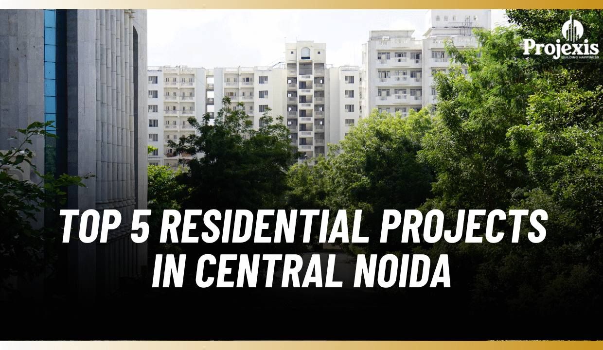 Top 5 Residential Projects in Central Noida